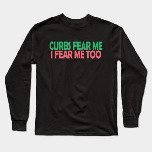 Curbs Fear Me Long Sleeve T-Shirt